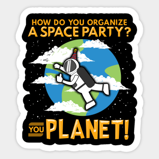How Do You Organize a Space Party? You Planet! Pun Sticker